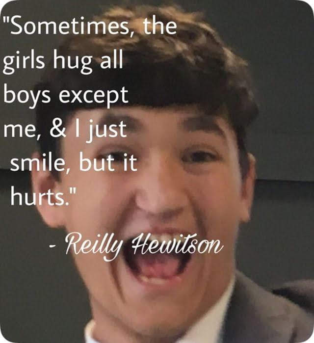 An image of Reilly Hewitson with the caption Sometimes, the girls hug all boys except me, & I just smile, but it hurts.